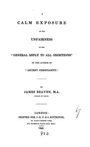 A Calm Exposure of the Unfairness of the "General Reply to All Objections .. by James Beaven