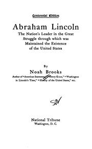 Cover of: Abraham Lincoln: The Nation's Leader in the Great Struggle Through which was Maintained the ...