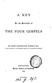 Cover of: A key to the narrative of the four Gospels by John Pilkington Norris
