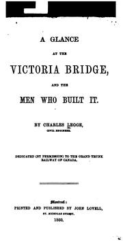 Cover of: A Glance at the Victoria Bridge, and the Men who Built it ...