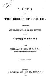 Cover of: A Letter to the Bishop of Exeter: Containing an Examination of His Letter to ... by William Goode