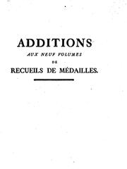 Cover of: Additions aux neuf volumes de recueils de médailles de rois, de villes, &c.: imprimés en 1762 ...