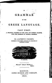 Cover of: A Grammar of the Greek Language, Part First: A Practical Grammar of the Attic and Common ... by Alpheus Crosby