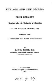 Cover of: The age and the gospel; 4 sermons preached at the Hulsean lect., 1864. To which is added A ...