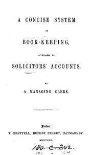 Cover of: A concise system of book keeping, applicable to solicitors', account, by a managing clerk [G ...