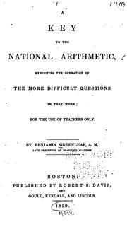 Cover of: A Key to The National Arithmetic: Exhibiting the Operation of the More Difficult Questions in ...
