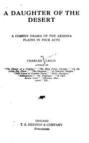 Cover of: A Daughter of the Desert: A Comedy Drama of the Arizona Plains in Four Acts