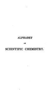 Cover of: Alphabet of Scientific Chemistry, for the Use of Beginners by James Rennie