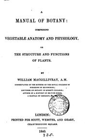 Cover of: A manual of botany: comprising vegetable anatomy and physiology; or, The structure and functions ...