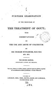 Cover of: A further examination of the principles of the treatment of gout; with observations on the use ... by Charles Scudamore