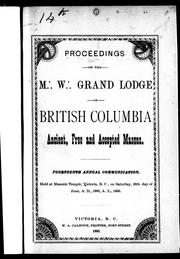 Cover of: Proceedings of the M.W. Grand Lodge of British Columbia, Ancient, Free and Accepted Masons: fourteenth annual communication, held at Masonic Temple, Victoria, B.C., on Saturday, 20th day of June, A. D. 1885, A.L. 5885.