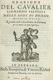 Cover of: Orazione del cavalier Lionardo Salviati delle lodi di Donno Alfonso D'Este: recitata nell'Accademia di Ferrara per la morte di quel signore.