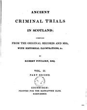 Criminal trials in Scotland, from A.D. M.CCCC.LXXXVIII to A.D. M.DC.XXIV, embracing the entire reigns of James IV. and V., Mary Queen of Scots and James VI by Robert Pitcairn, Scotland High Court of Justiciary