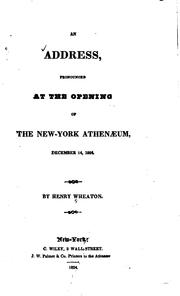 Cover of: An Address Pronounced at the Opening of the New-York Athenaeum, December 14, 1824 by Henry Wheaton