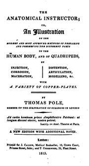 Cover of: The Anatomical Instructor: Or, An Illustration of the Modern and Most Approved Methods of ... by Thomas Pole