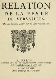 Cover of: Relation de la feste de Versailles du dix-huitième juillet mil six cens soixante-huit. by Félibien, André sieur des Avaux et de Javercy