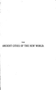 Cover of: The Ancient Cities of the New World: Being Voyages and Explorations in Mexico and Central ...