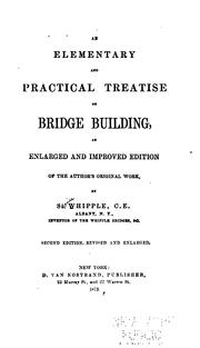 Cover of: An Elementary and Practical Treatise on Bridge Building: An Enl. and Improved Edition of the ... by Squire Whipple