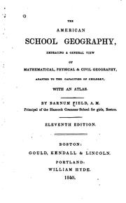The American School Geography: Embracing a General View of Mathematical, Physical, and Civil .. by Barnum Field