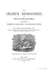 Cover of: The Amateur Microscopist: Or, Views of the Microscopic World. A Handbook of Microscopic ... by John Brocklesby