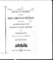 Cover of: Minutes of evidence taken before the Select Committee of the Senate, Appointed to Inquire into all Matters Relating to the Canadian Pacific Railway and Telegraph West of Lake Superior