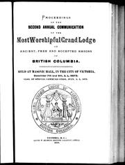 Cover of: Proceedings of the second annual communication of the Most Worshipful Grand Lodge of Ancient, Free and Accepted Masons of British Columbia: held at Masonic Hall, in the city of Victoria, December 7th and 9th, A.L. 5872, also, a special communication, July, A.L. 5872.