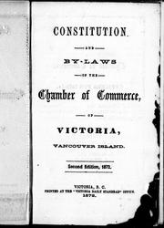 Constitution and by-laws of the Chamber of Commerce of Victoria, Vancouver Island by Chamber of Commerce of Victoria, Vancouver Island.
