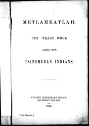 Cover of: Metlahkatlah; ten years work among the Tsimsheean Indians
