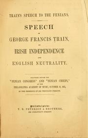 Cover of: Speech on Irish independence and English neutrality.: Delivered before the Fenian Congress and Fenian chiefs at the Philadelphia Academy of Music, Oct. 18, 1865.