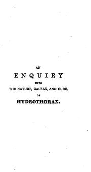 Cover of: An Enquiry Into the Nature, Causes, and Cure of Hydrothorax: Illustrated by Interesting Cases ...
