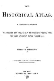 Cover of: An Historical Atlas: A Chronological Series of One Hundred and Twelve Maps at Successive Periods by Robert Henlopen Labberton, Robert Henlopen Labberton