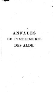 Cover of: Annales de l'imprimerie des Alde, ou, Histoire des trois Manuce et de leurs ... by Antoine Augustin Renouard, Antoine Augustin Renouard