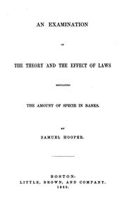 Cover of: An Examination of the Theory and the Effect of Laws Regulating the Amount of Specie in Banks