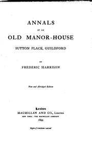 Annals of an old manor-house, Sutton Place, Guildford by Frederic Harrison