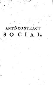 Cover of: Anti-contract social: dans le quel on réfute, d'une manière claire, utile & agréable, les ...