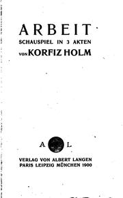 Cover of: Arbeit: Schauspiel in drei Akten by Korfiz Holm