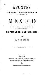 Cover of: Apuntes para escribir la historia de los proyectos de monarquía en México: Desde el reinado de ...