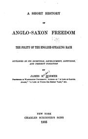 Cover of: A Short History of Anglo-Saxon Freedom: The Polity of the English-speaking Race Outlined in Its ...
