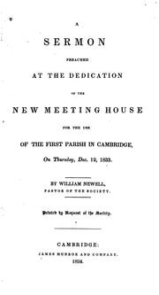 Cover of: A Sermon Preached at the Dedication of the New Meeting House for the Use of the First Parish in ... by William Newell