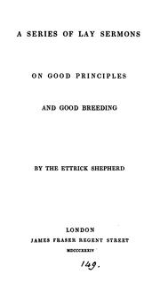 Cover of: A series of lay sermons on good principles and good breeding, by the Ettrick shepherd