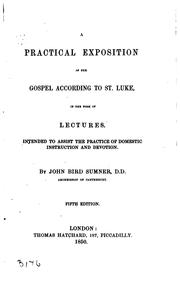 Cover of: A Practical Exposition of the Gospel According to St. Luke: In the Form of ...