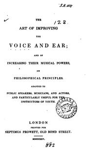 Cover of: The art of improving the voice and ear; and of increasing their musical powers by James Rennie