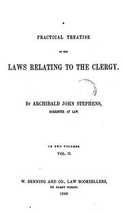 A practical treatise of the laws relating to the clergy by Archibald John Stephens