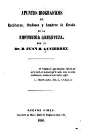 Cover of: Apuntes biograficos de escritores, oradores y hombres de Estado de la Republica Arjentina by Juan María Gutiérrez
