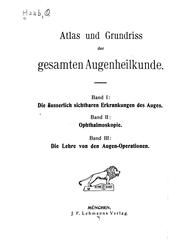 Cover of: Atlas und Grundriss der gesamten Augenheilkunde v.3, 1904