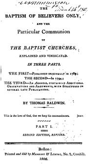 Cover of: The Baptism of Believers Only, and the Particular Communion of the Baptist Churches, Explained ... by Thomas Baldwin