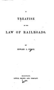 Cover of: A Treatise on the Law of Railroads by Edward Lillie Pierce