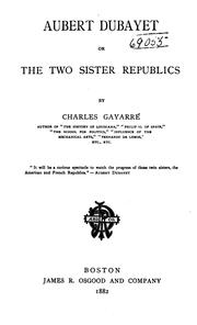 Cover of: Aubert Dubayet; Or, The Two Sister Republics by Gayarré, Charles