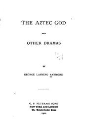 Cover of: The Aztec God and other Dramas by George Lansing Raymond