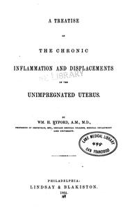 Cover of: A Treatise on the Chronic Inflammation and Displacements of the Unimpregnated Uterus